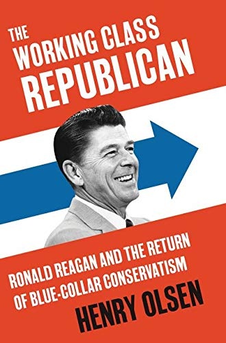 The Working Class Republican: Ronald Reagan and the Return of Blue-Collar Conservatism