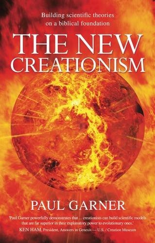 The New Creationism: Building Scientific Theory on a Biblical Foundation