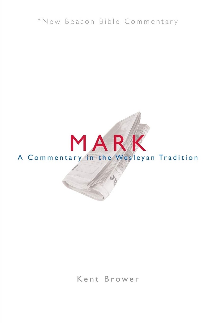 NBBC, Mark: A Commentary in the Wesleyan Tradition (New Beacon Bible Commentary)