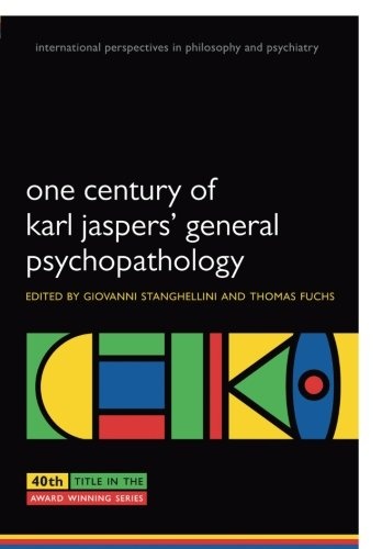 One Century of Karl Jaspers' General Psychopathology (International Perspectives in Philosophy and Psychiatry)