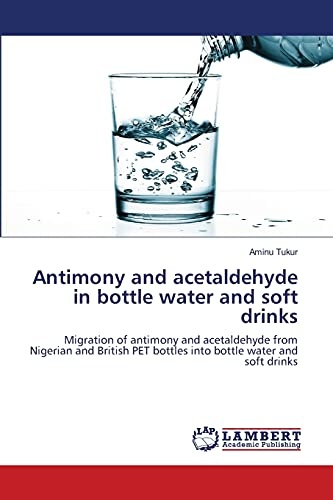 Antimony and acetaldehyde in bottle water and soft drinks: Migration of antimony and acetaldehyde from Nigerian and British PET bottles into bottle water and soft drinks