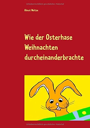 Wie der Osterhase Weihnachten durcheinanderbrachte (German Edition)