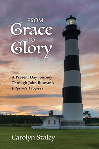 FROM GRACE TO GLORY: A Present Day Journey Through John Bunyan's 'Pilgrim's Progress'