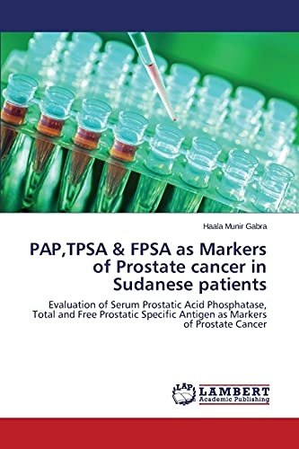 PAP,TPSA & FPSA as Markers of Prostate cancer in Sudanese patients: Evaluation of Serum Prostatic Acid Phosphatase, Total and Free Prostatic Specific Antigen as Markers of Prostate Cancer