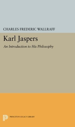 Karl Jaspers: An Introduction to His Philosophy (Princeton Legacy Library)