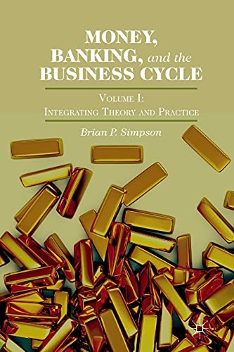 Money, Banking, and the Business Cycle: Volume I: Integrating Theory and Practice