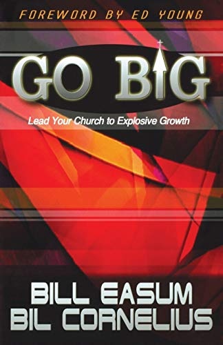 Go BIG: Lead Your Church to Explosive Growth