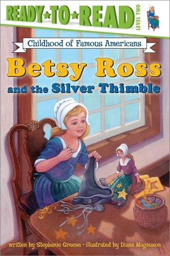 Betsy Ross and the Silver Thimble (Ready-to-Read Childhood of Famous Americans)