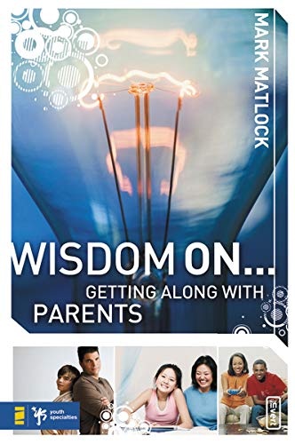 Wisdom On ... Getting Along with Parents (Wisdom Series)
