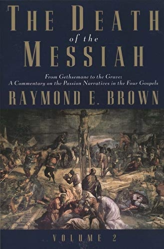 The Death of the Messiah, From Gethsemane to the Grave, Volume 2: A Commentary on the Passion Narratives in the Four Gospels (The Anchor Yale Bible Reference Library)