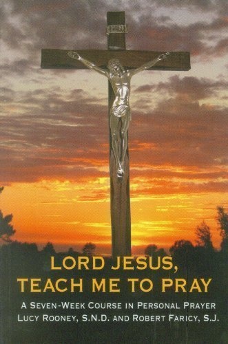 Lord Jesus, Teach Me to Pray: A Seven Week Course in Personal Prayer
