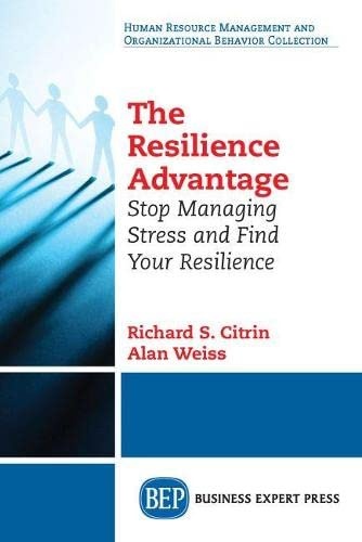 The Resilience Advantage: Stop Managing Stress and Find Your Resilience