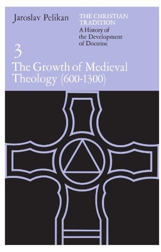 The Christian Tradition: A History of the Development of Doctrine, Vol. 3: The Growth of Medieval Theology (600-1300) (Volume 3)