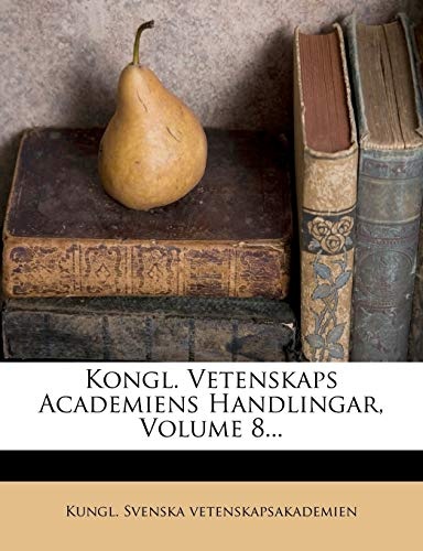 Kongl. Vetenskaps Academiens Handlingar, Volume 8... (Swedish Edition)