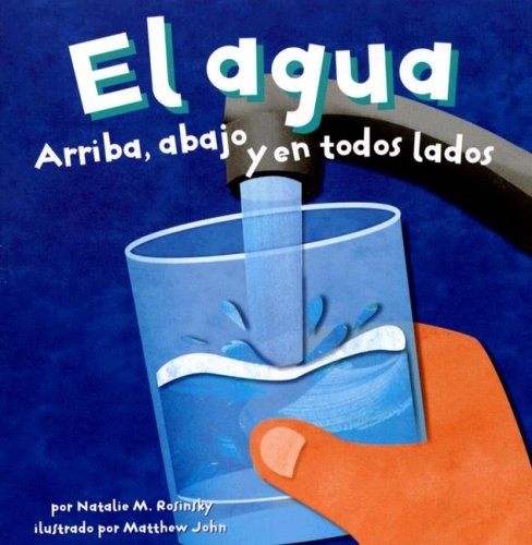 El agua: Arriba, abajo y en todos lados (Ciencia asombrosa) (Spanish Edition)
