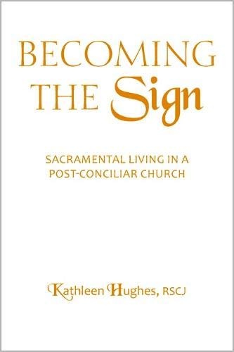 Becoming the Sign: Sacramental Living in a Post-Conciliar Church (Madeleva Lecture in Spirituality 2012)
