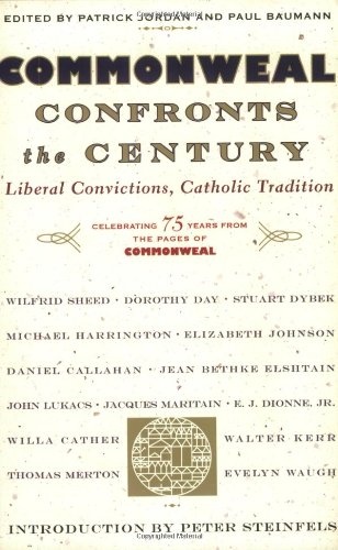 Commonweal Confronts the Century : Liberal Convictions, Catholic Tradition