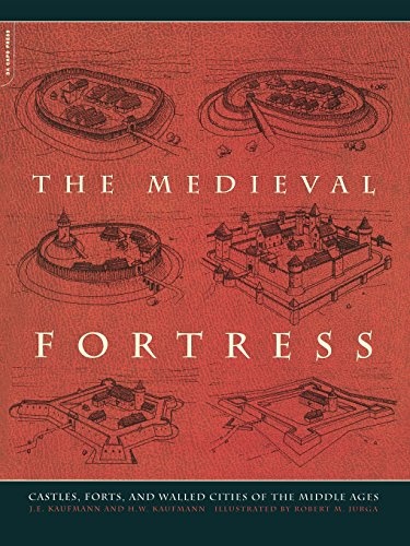 The Medieval Fortress: Castles, Forts, And Walled Cities Of The Middle Ages