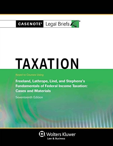Casenote Legal Briefs: Taxation, Keyed to Freeland, Lathrope, Lind, and Stephens's Fundamentals of Federal Income Taxation