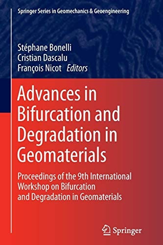 Advances in Bifurcation and Degradation in Geomaterials: Proceedings of the 9th International Workshop on Bifurcation and Degradation in Geomaterials ... Series in Geomechanics and Geoengineering)