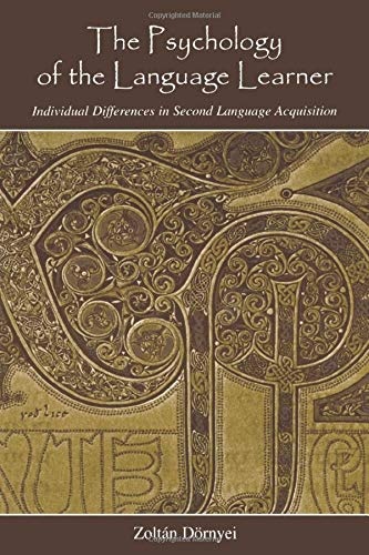 The Psychology of the Language Learner: Individual Differences in Second Language Acquisition (Second Language Acquisition Research Series)