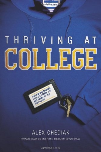 Thriving at College: Make Great Friends, Keep Your Faith, and Get Ready for the Real World!