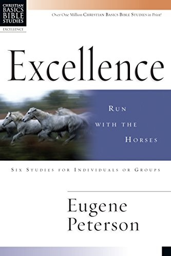 Excellence: Run with the Horses (Christian Basics Bible Studies)