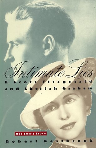 Intimate Lies: F. Scott Fitzgerald and Sheilah Graham Her Son's Story