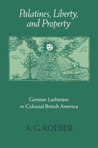 Palatines, Liberty, and Property: German Lutherans in Colonial British America (Early America: History, Context, Culture)