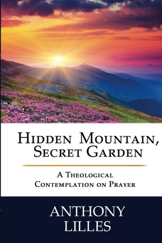 Hidden Mountain, Secret Garden: A Theological Contemplation on Prayer