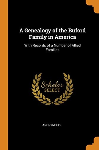 A Genealogy of the Buford Family in America: With Records of a Number of Allied Families