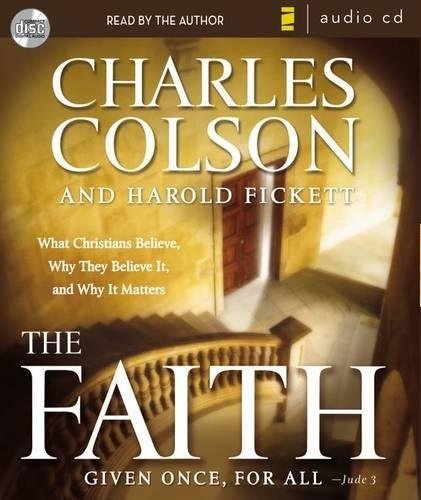 The Faith: What Christians Believe, Why They Believe It, and Why It Matters by Charles W. Colson, Harold Fickett [Audio CD]