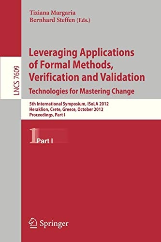 Leveraging Applications of Formal Methods, Verification and Validation: 5th International Symposium, ISoLA 2012, Heraklion, Crete, Greece, October ... I (Lecture Notes in Computer Science (7609))