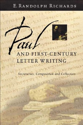 Paul and First Century Letter Writing: Secretaries, Composition and Collection