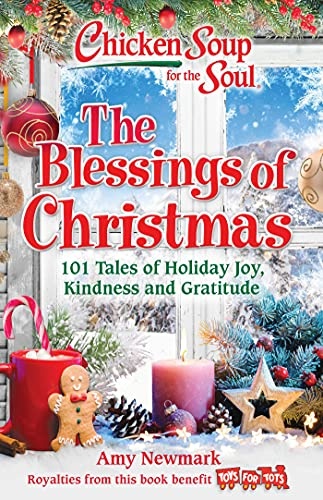 Chicken Soup for the Soul: The Blessings of Christmas: 101 Tales of Holiday Joy, Kindness and Gratitude