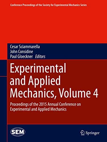 Experimental and Applied Mechanics, Volume 4: Proceedings of the 2015 Annual Conference on Experimental and Applied Mechanics (Conference Proceedings of the Society for Experimental Mechanics Series)