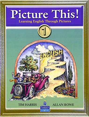 Picture This! Learning English Through Pictures, Book 1 (Bk. 1)