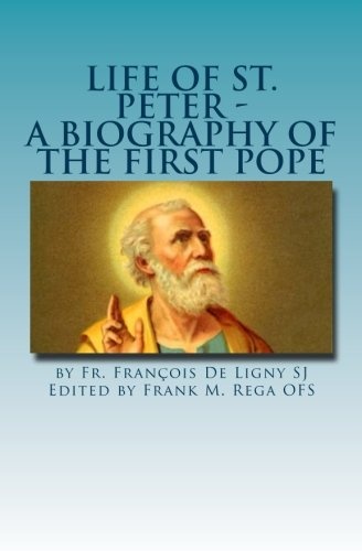 Life of St. Peter: A Biography of the First Pope