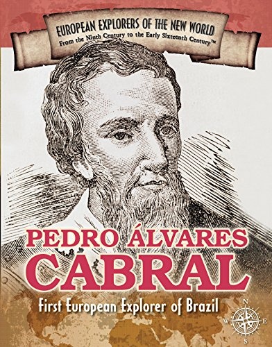 Pedro Ãlvares Cabral: First European Explorer of Brazil (Spotlight on Explorers and Colonization)