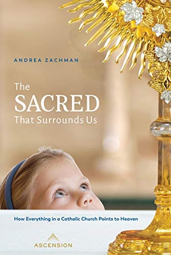 The Sacred That Surrounds Us: How Everything in a Catholic Church Points to Heaven