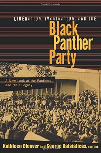 Liberation, Imagination, and the Black Panther Party: A New Look at the Panthers and Their Legacy
