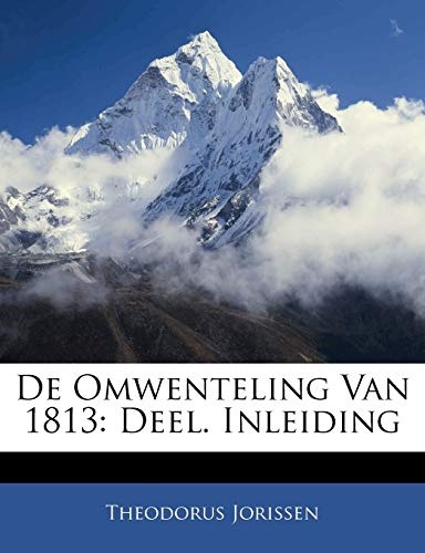 De Omwenteling Van 1813: Deel. Inleiding (Dutch Edition)
