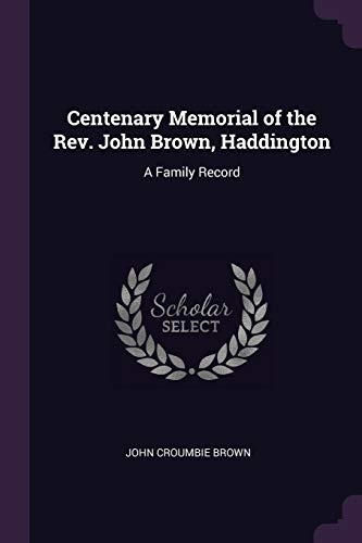 Centenary Memorial of the Rev. John Brown, Haddington: A Family Record