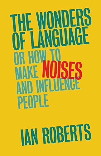 The Wonders of Language: Or: How to Make Noises and Influence People