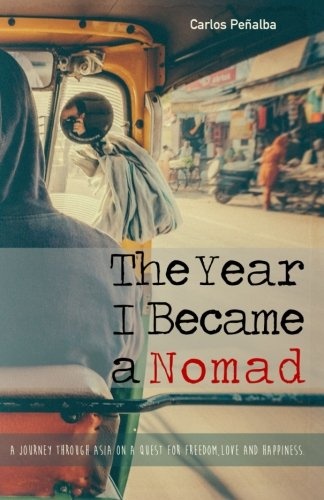 The Year I Became a Nomad: A Journey through Asia on a Quest for Freedom, Love and Happiness
