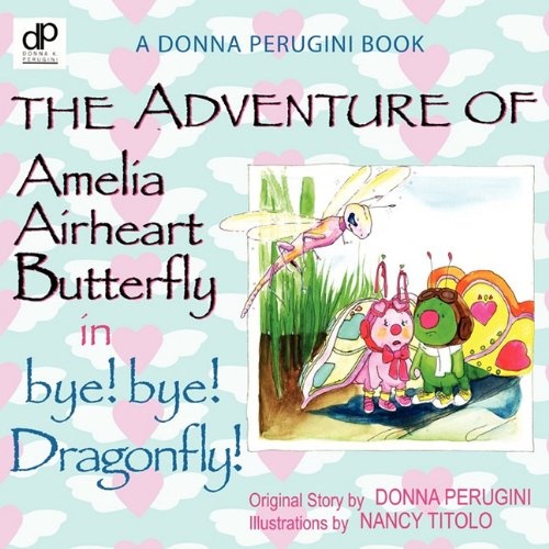 The Adventures of Amelia Airheart Butterfly in bye! bye! Dragonfly!
