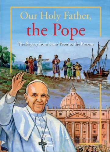 Our Holy Father, the Pope: The Papacy from Saint Peter to the Present