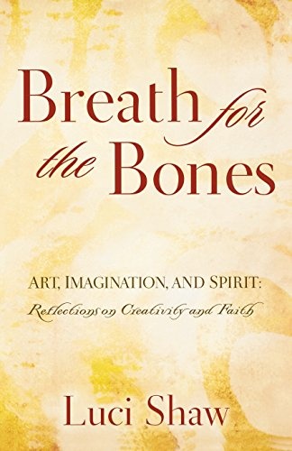 Breath for the Bones: Art, Imagination and Spirit: A Reflection on Creativity and Faith