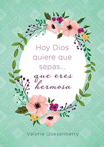 Hoy Dios quiere que sepas... que eres hermosa (Spanish Edition)