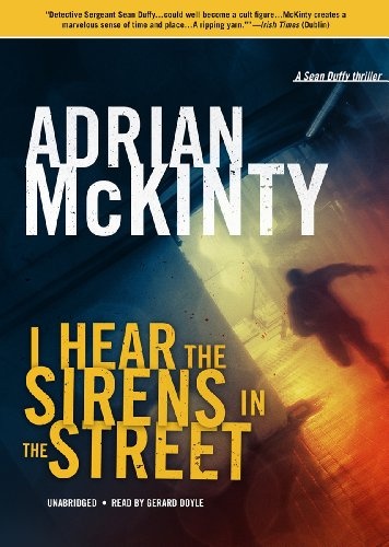 I Hear the Sirens in the Street: A Detective Sean Duffy Novel (The Troubles Trilogy, Book 2) (The Sean Duffy Series, 2)